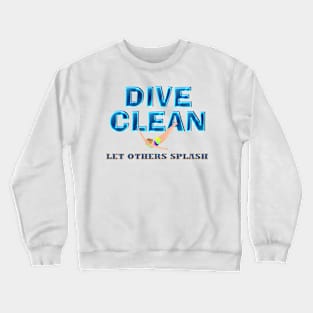 Dive Clean Let Others Splash Crewneck Sweatshirt